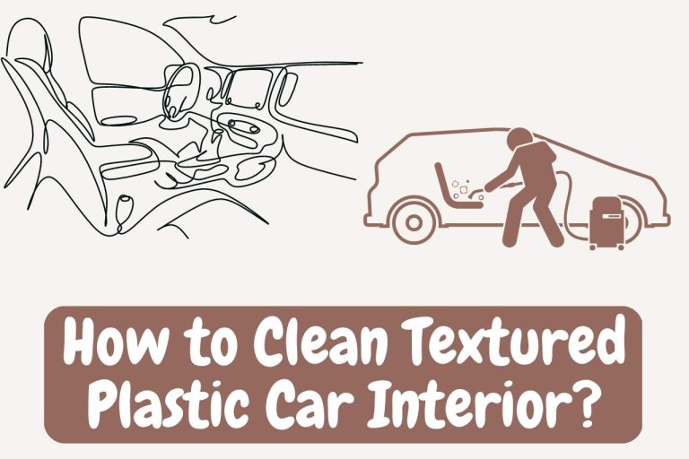 How to Clean Textured Plastic Car Interior? Easy Steps