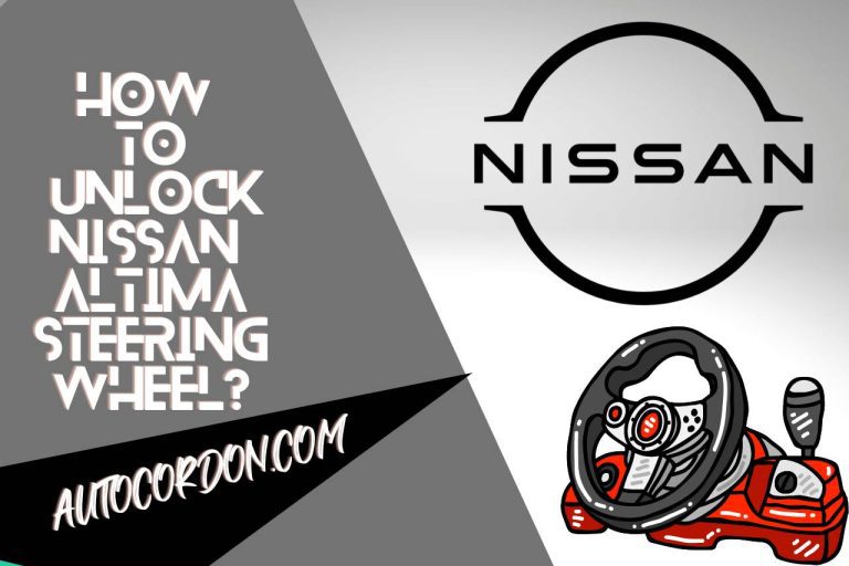 How to Unlock Nissan Altima Steering Wheel? [Fixes & Recall]