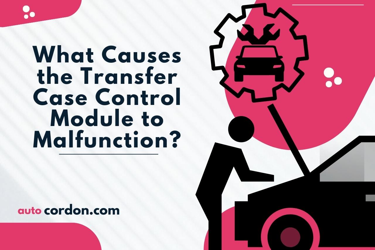 What Causes the Transfer Case Control Module to Malfunction