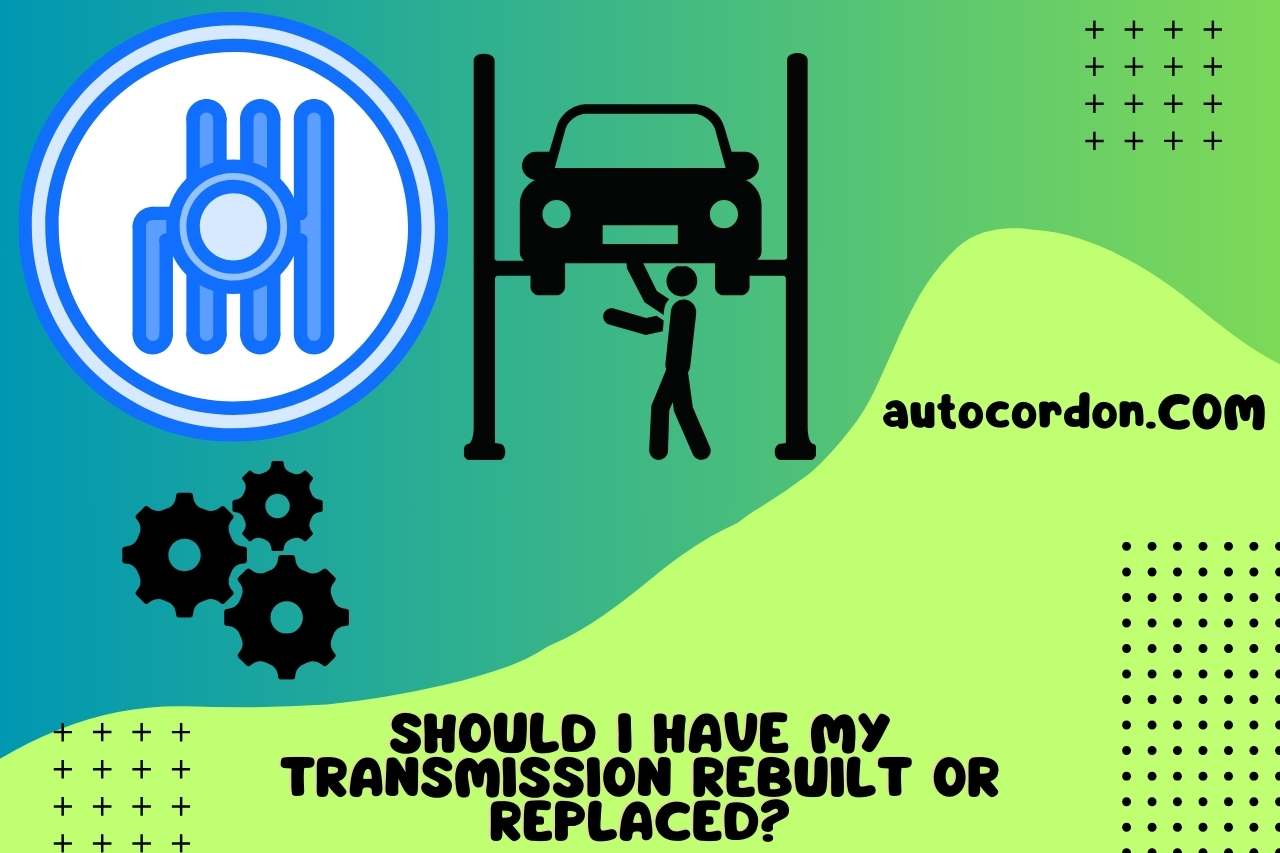 should I have my transmission rebuilt or replaced